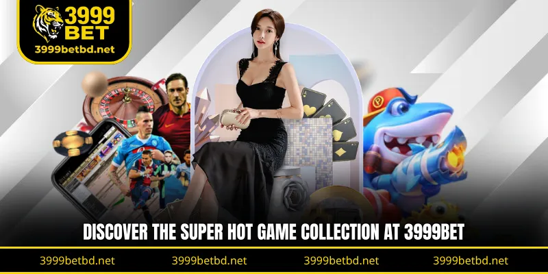 Discover the super hot game collection at 3999BET