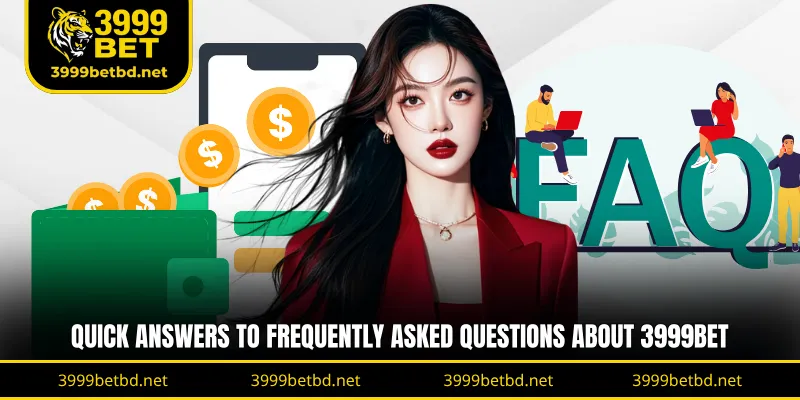 Quick answers to frequently asked questions about 3999BET
